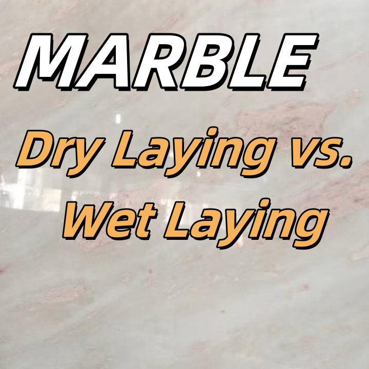 Dry Laying vs. Wet Laying Marble: Key Differences, Applications, and Tips