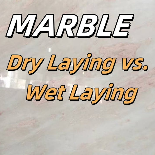 Dry Laying vs. Wet Laying Marble: Key Differences, Applications, and Tips